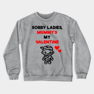 Sorry Ladies, Mummy's My Valentine Crewneck Sweatshirt